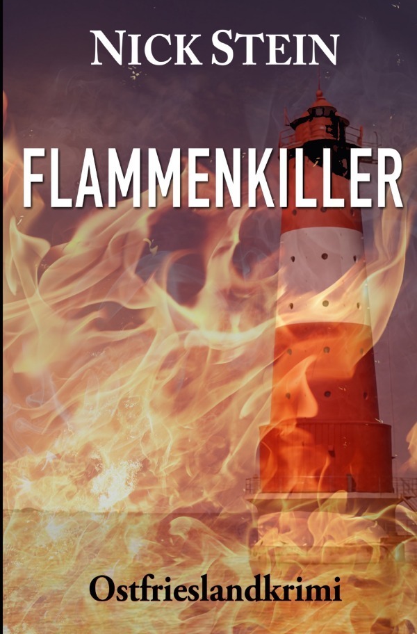 Cover: 9783752944761 | Flammenkiller | Ostfrieslandkrimi | Nick Stein | Taschenbuch | 208 S.