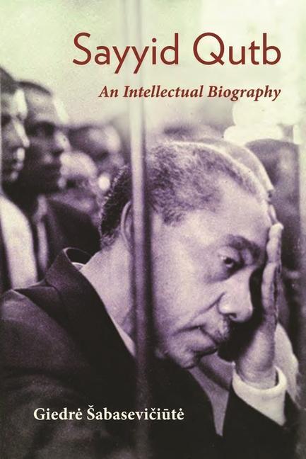 Cover: 9780815637288 | Sayyid Qutb: An Intellectual Biography | Giedre Sabaseviciute | Buch