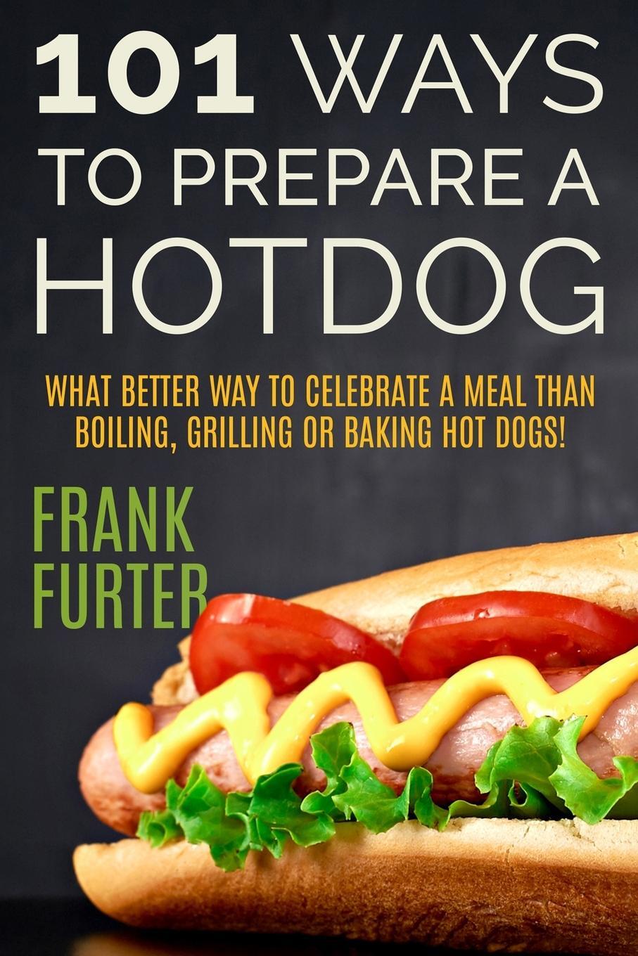 Cover: 9780934523165 | 101 Ways to Prepare a Hot Dog | Frank Furter | Taschenbuch | Paperback
