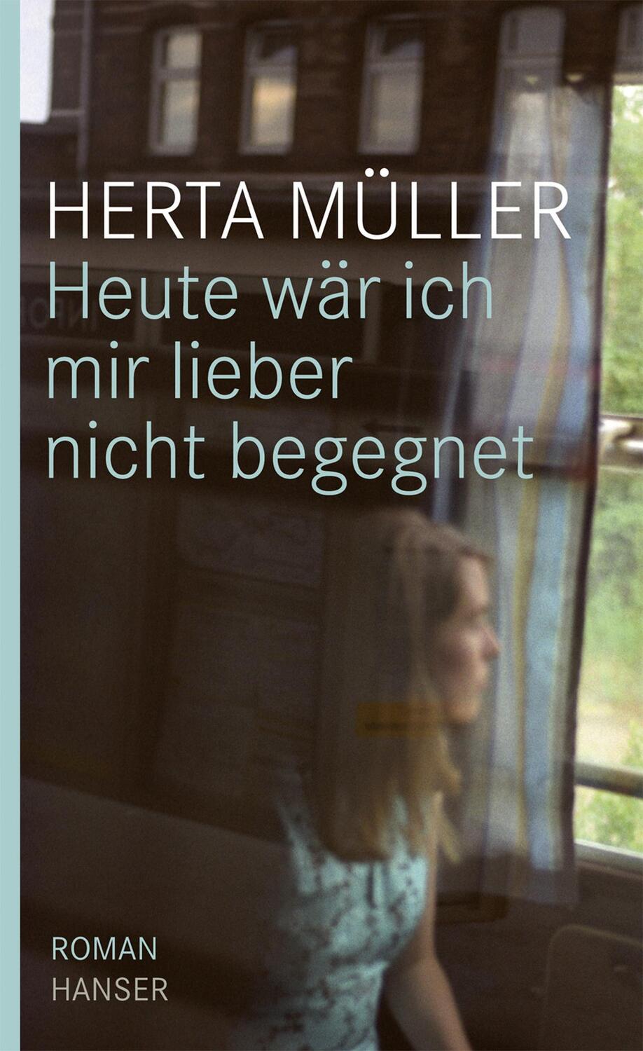 Heute wäre ich mir lieber nicht begegnet - Müller, Herta