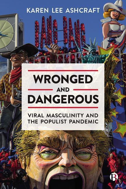 Cover: 9781529221404 | Wronged and Dangerous | Viral Masculinity and the Populist Pandemic