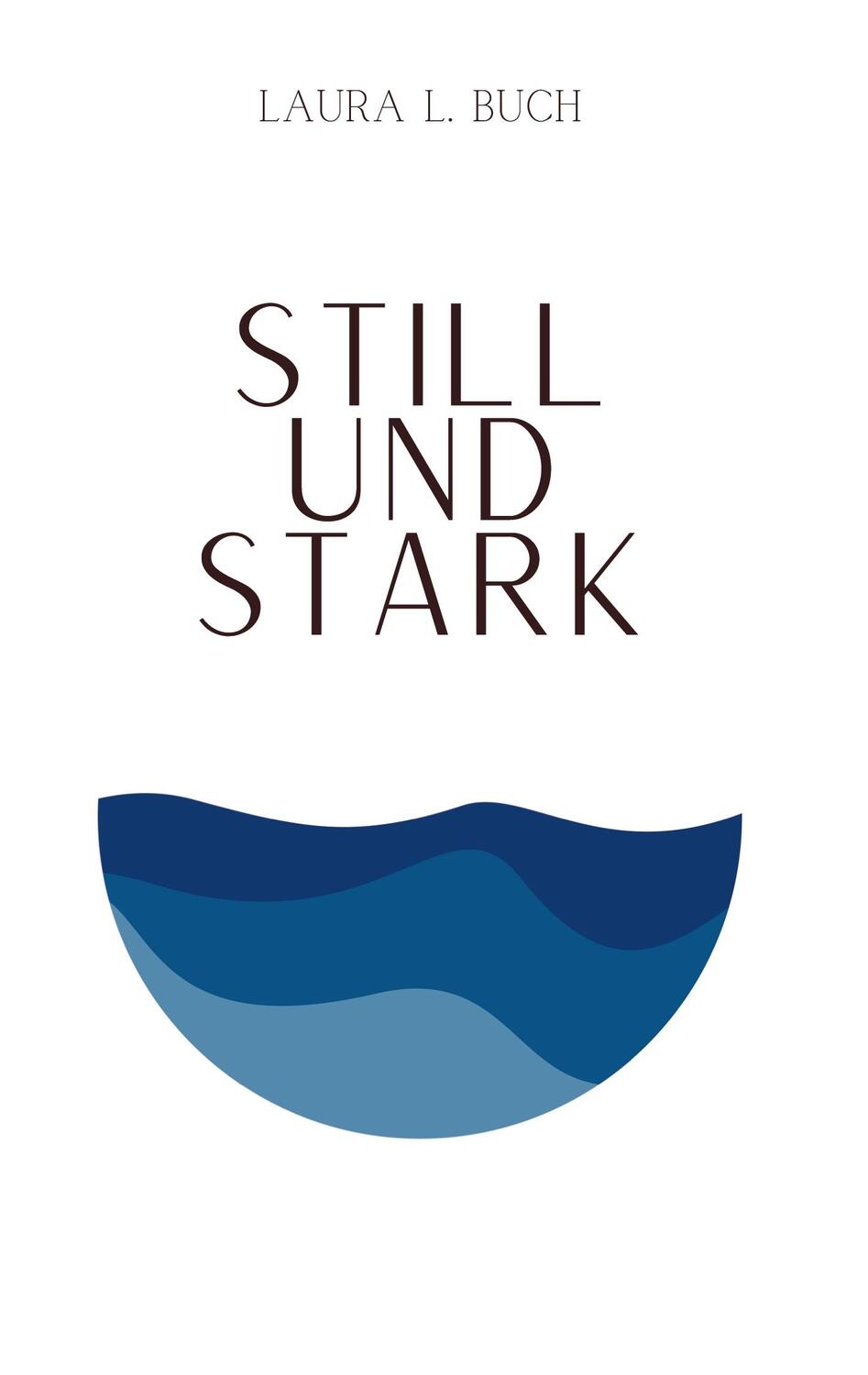 Cover: 9783734716300 | Still und stark | Laura L. Buch | Taschenbuch | Paperback | Deutsch