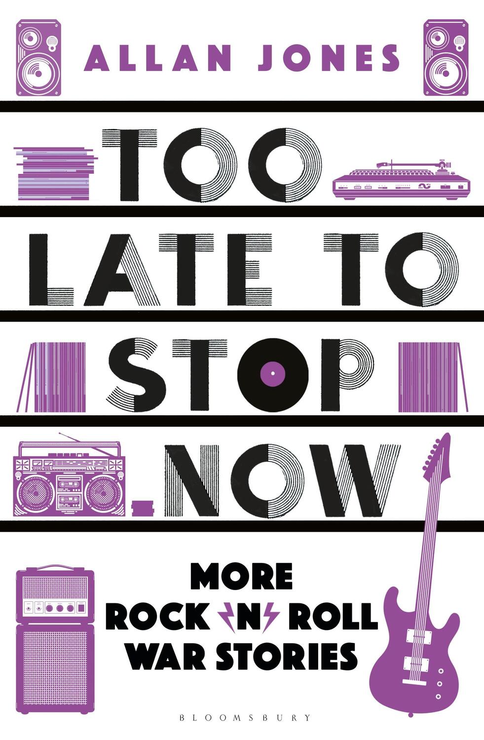Cover: 9781448218257 | Too Late To Stop Now | More Rock'n'Roll War Stories | Allan Jones