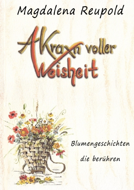 Cover: 9783737579209 | A Kraxn voller Weisheit | Blumengeschichten die berühren | Reupold