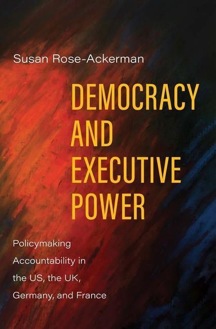 Cover: 9780300254952 | Democracy and Executive Power | Susan Rose-Ackerman | Buch | Gebunden