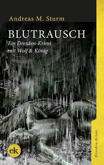 Cover: 9783946734598 | Blutrausch | Ein Dresden-Krimi mit Wolf & König | Andreas M. Sturm
