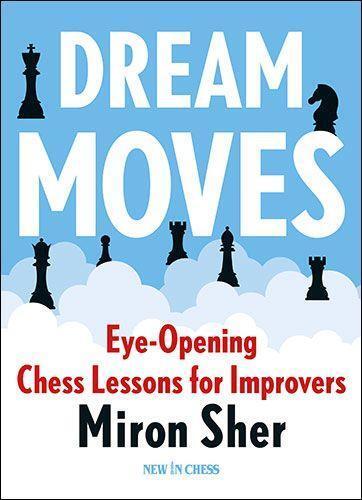 Cover: 9789083382746 | Dream Moves | Eye-Opening Chess Lessons for Improvers | Miron Sher