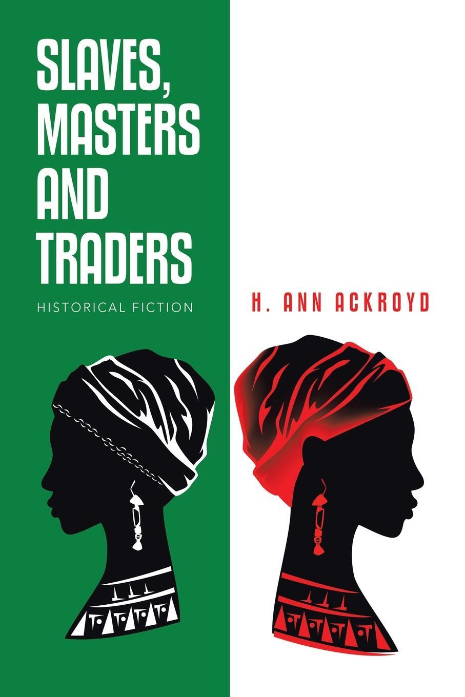Cover: 9781796086614 | Slaves, Masters and Traders | Historical Fiction | H. Ann Ackroyd