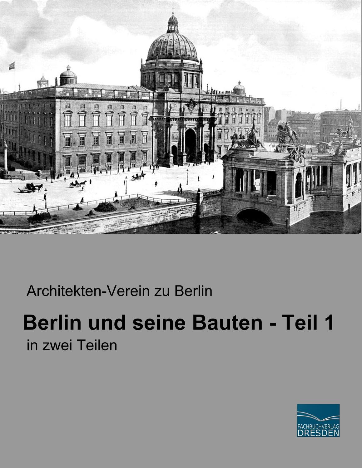 Cover: 9783961691500 | Berlin und seine Bauten - Teil 1 | in zwei Teilen | Berlin | Buch
