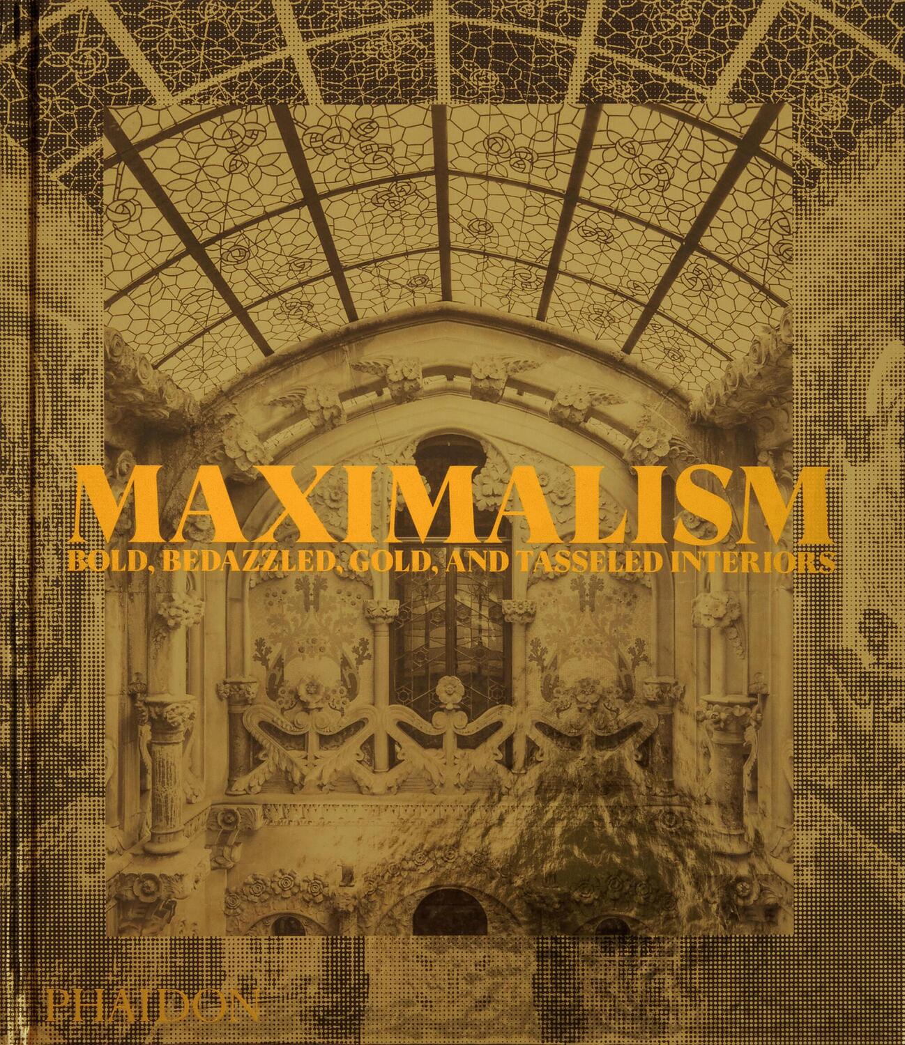Cover: 9781838666927 | Maximalism | Bold, Bedazzled, Gold, and Tasseled Interiors | Editors