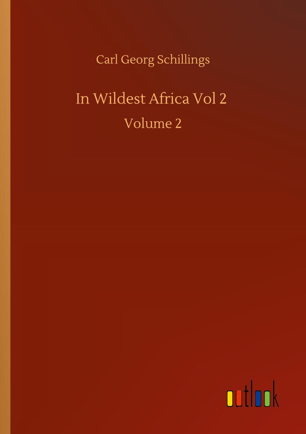 Cover: 9783752432220 | In Wildest Africa Vol 2 | Volume 2 | Carl Georg Schillings | Buch