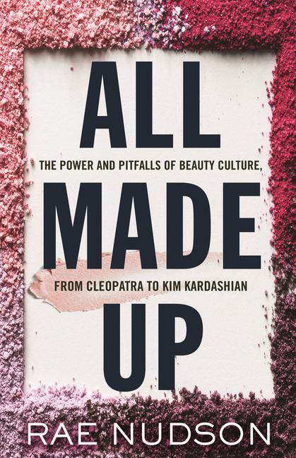 Cover: 9780807059685 | All Made Up: The Power and Pitfalls of Beauty Culture, from...