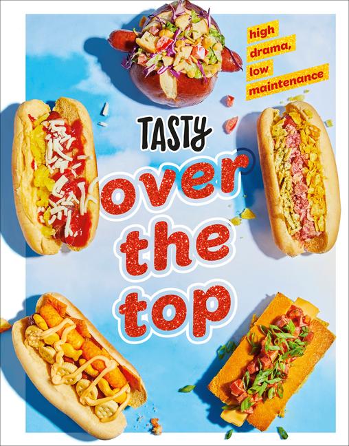 Cover: 9780593233474 | Tasty Over the Top | High Drama, Low Maintenance: A Cookbook | Tasty