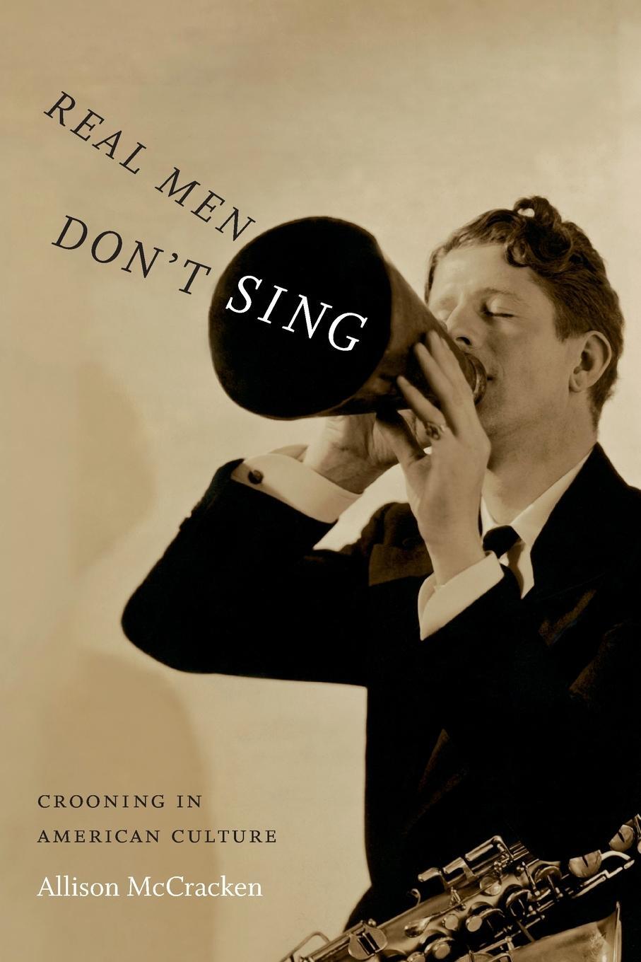 Cover: 9780822359364 | Real Men Don't Sing | Crooning in American Culture | Allison McCracken