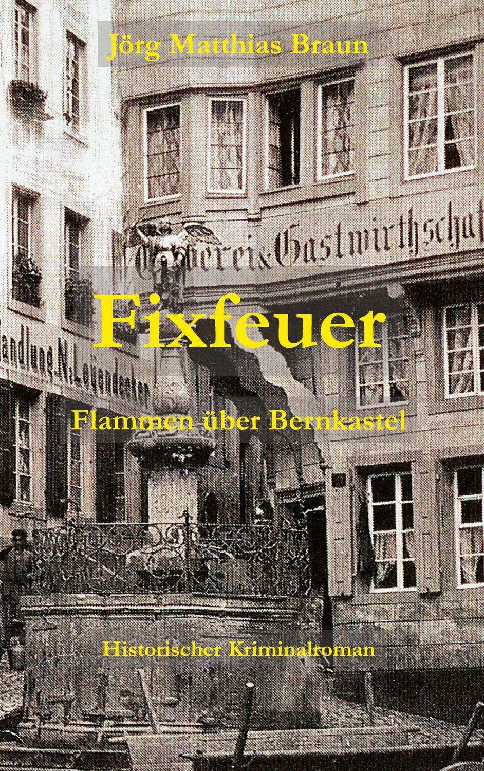 Cover: 9783757845087 | Fixfeuer | Flammen über Bernkastel | Jörg Matthias Braun | Taschenbuch
