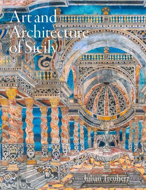 Cover: 9781848226043 | Art and Architecture of Sicily | Julian Treuherz | Buch | Gebunden