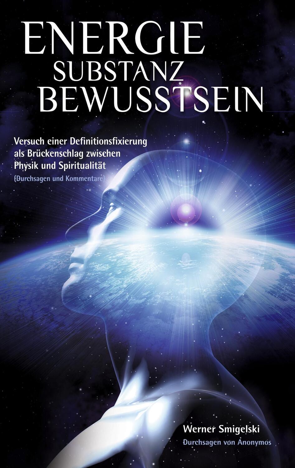 Cover: 9783746061955 | Energie - Substanz - Bewusstsein | Werner Smigelski | Taschenbuch