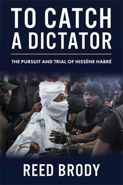 Cover: 9780231216562 | To Catch a Dictator | The Pursuit and Trial of Hissene Habre | Brody