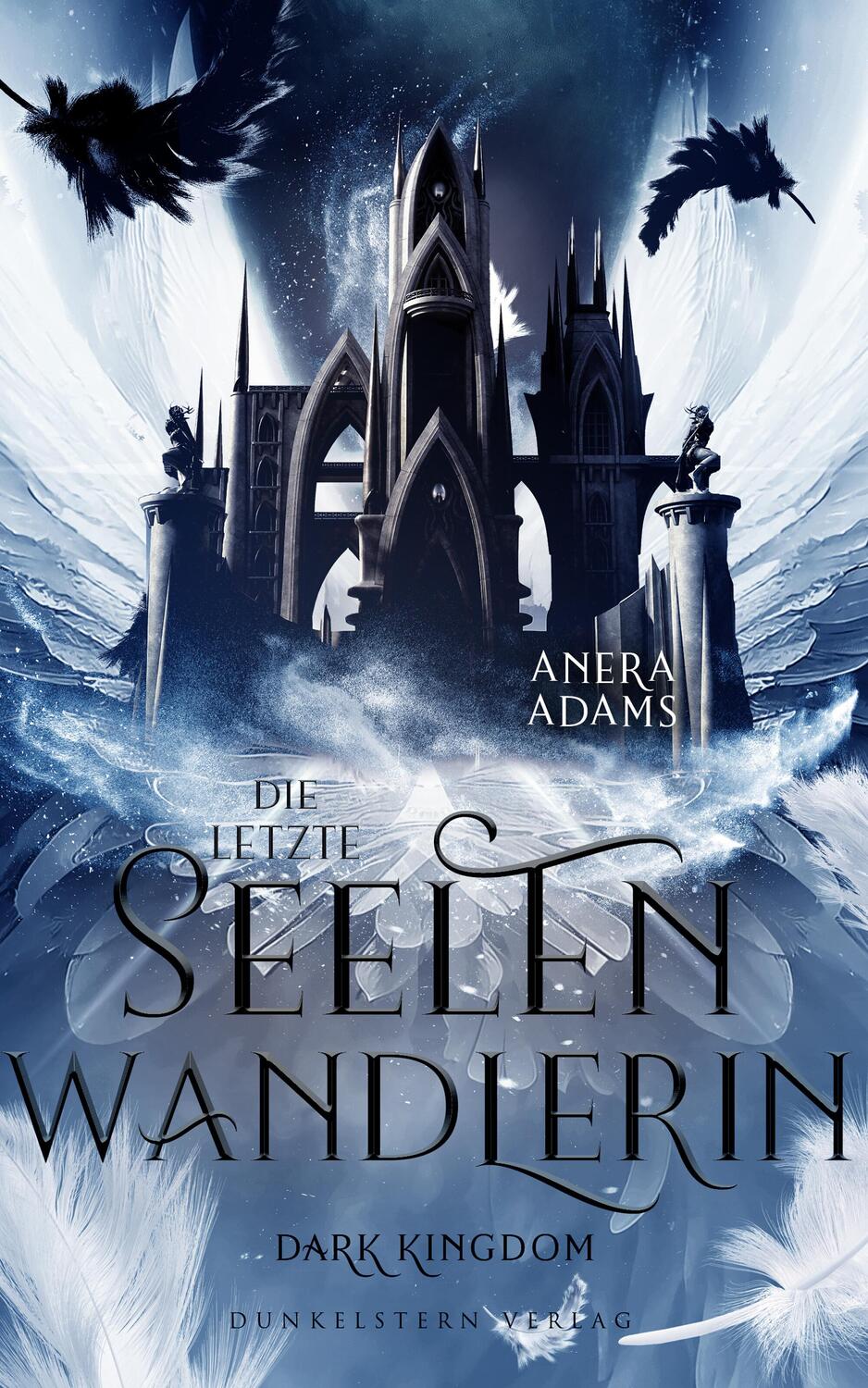 Cover: 9783910615892 | Die letzte Seelenwandlerin - Dark Kingdom | Anera Adams | Taschenbuch