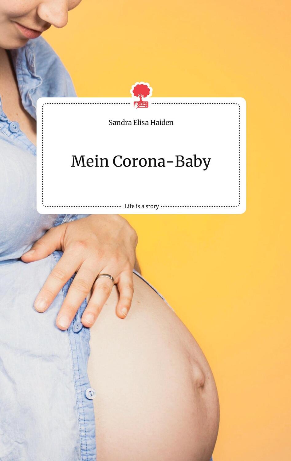 Cover: 9783990875957 | Mein Corona-Baby. Life is a Story - story.one | Sandra Elisa Haiden