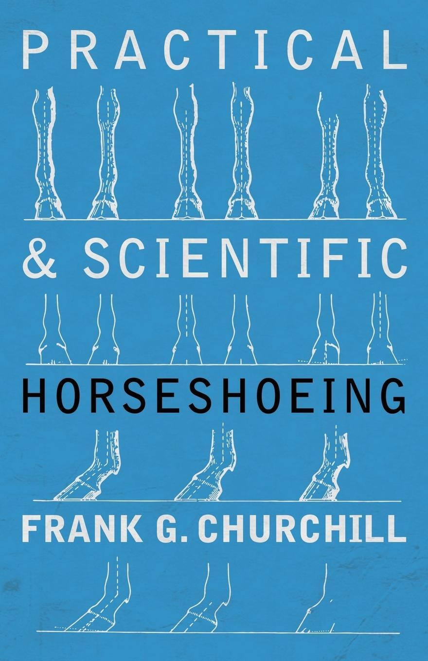 Cover: 9781473336797 | Practical and Scientific Horseshoeing | Frank G. Churchill | Buch