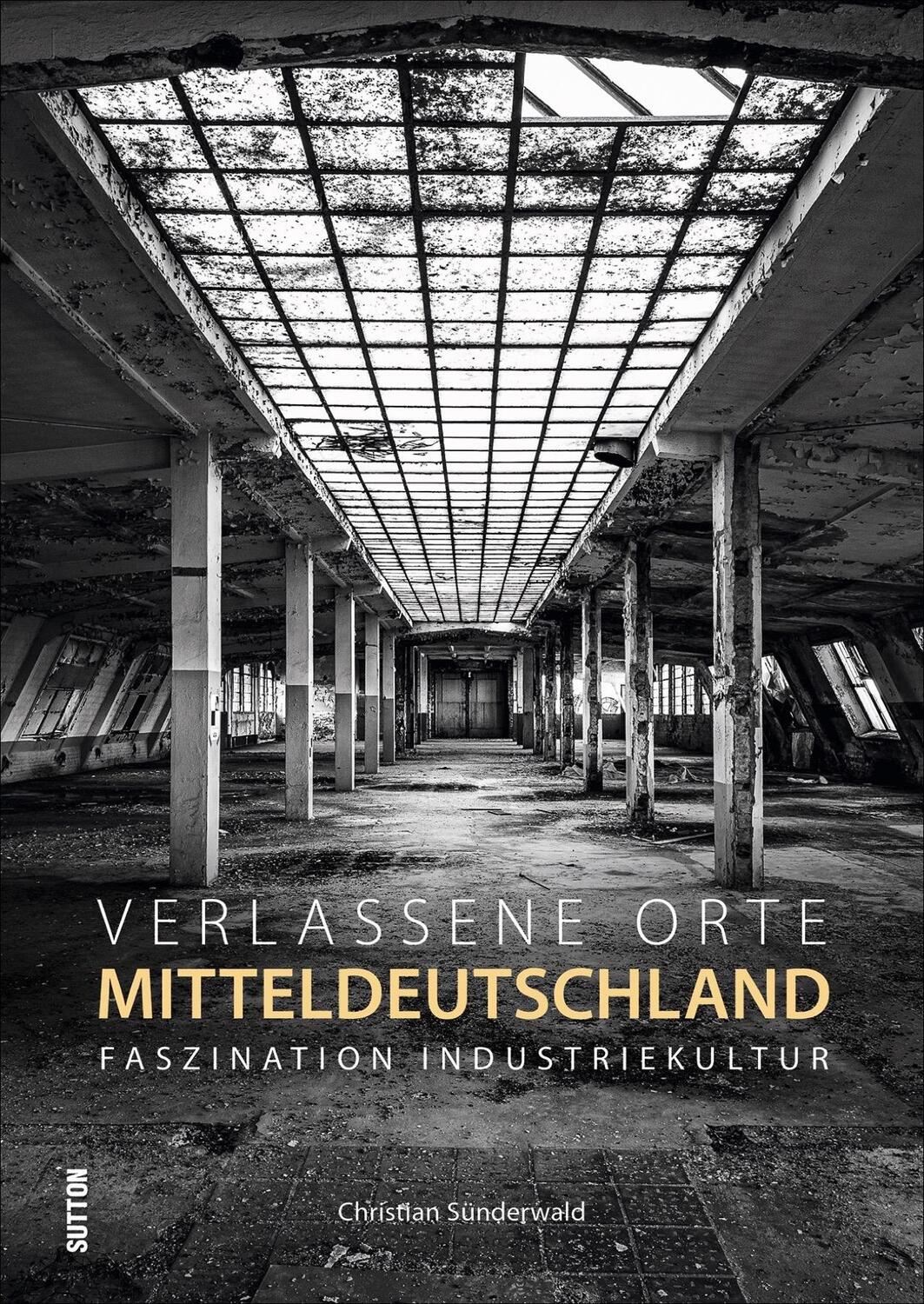 Cover: 9783963032455 | Verlassene Orte in Mitteldeutschland | Faszination Industriekultur