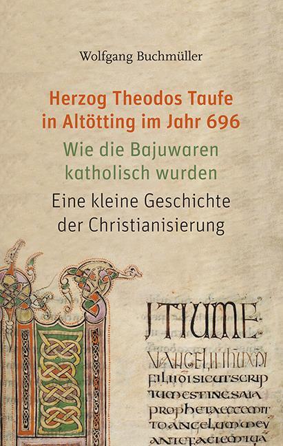 Cover: 9783830679714 | Herzog Theodos Taufe in Altötting im Jahr 696 | Wolfgang Buchmüller
