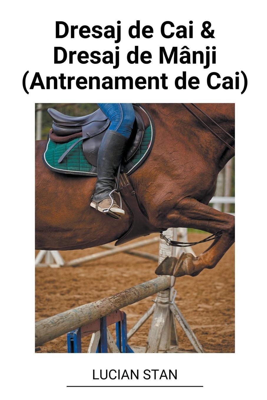 Cover: 9798215626436 | Dresaj de Cai &amp; Dresaj de Mânji (Antrenament de Cai) | Lucian Stan