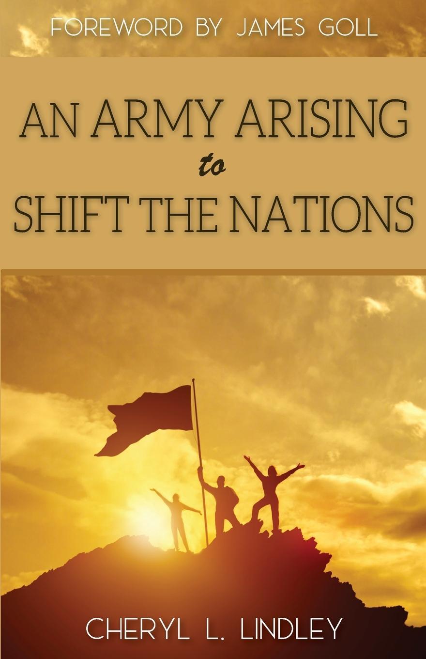 Cover: 9780994240286 | An Army Arising to Shift the Nations | Cheryl L Lindley | Taschenbuch