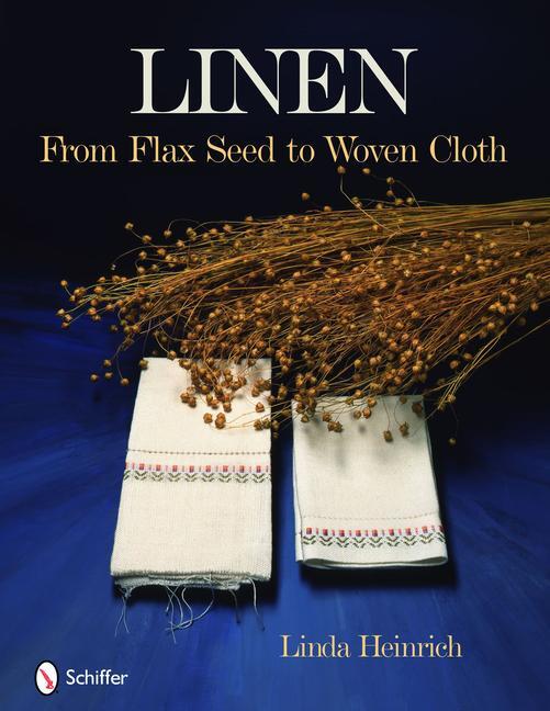 Cover: 9780764334665 | Linen | From Flax Seed to Woven Cloth | Linda Heinrich | Buch | 2010