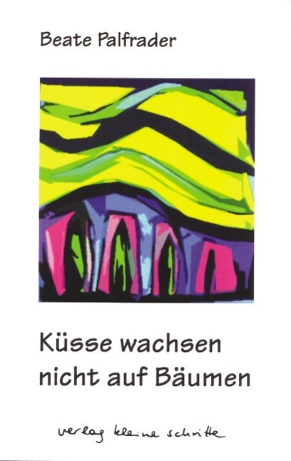 Cover: 9783923261956 | Küsse wachsen nicht auf Bäumen | Gedichte | Beate Palfrader | Deutsch