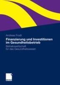 Cover: 9783834930781 | Finanzierung und Investitionen im Gesundheitsbetrieb | Andreas Frodl