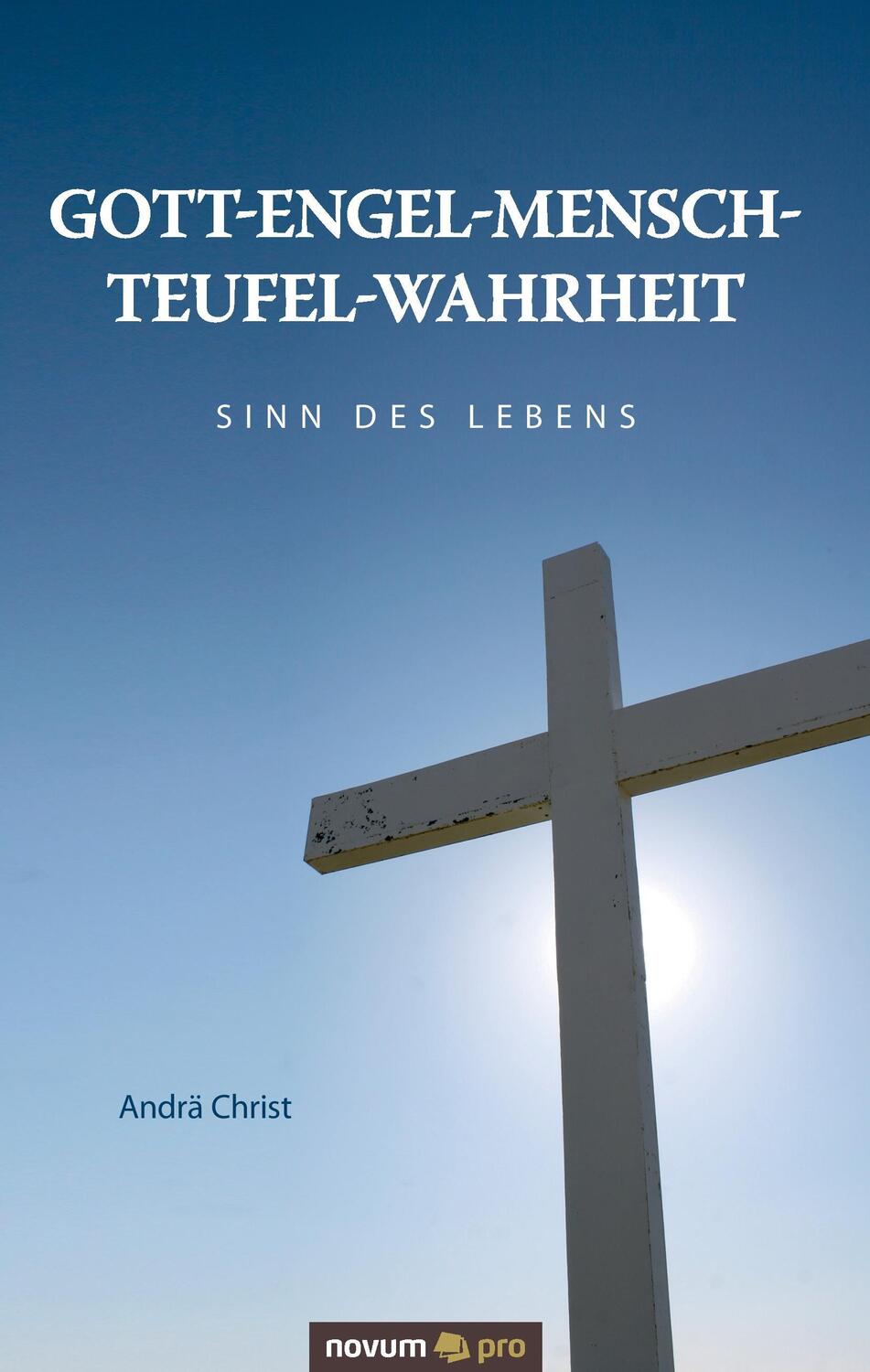 Cover: 9783990268490 | Gott-Engel-Mensch-Teufel-Wahrheit | Sinn des Lebens | Andrä Christ