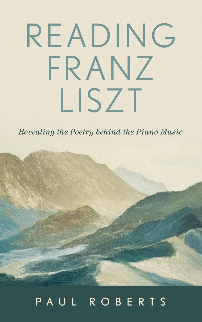 Cover: 9781538143346 | Reading Franz Liszt | Revealing the Poetry behind the Piano Music