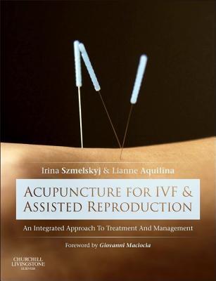 Cover: 9780702050107 | Acupuncture for IVF and Assisted Reproduction | Szmelskyj (u. a.)