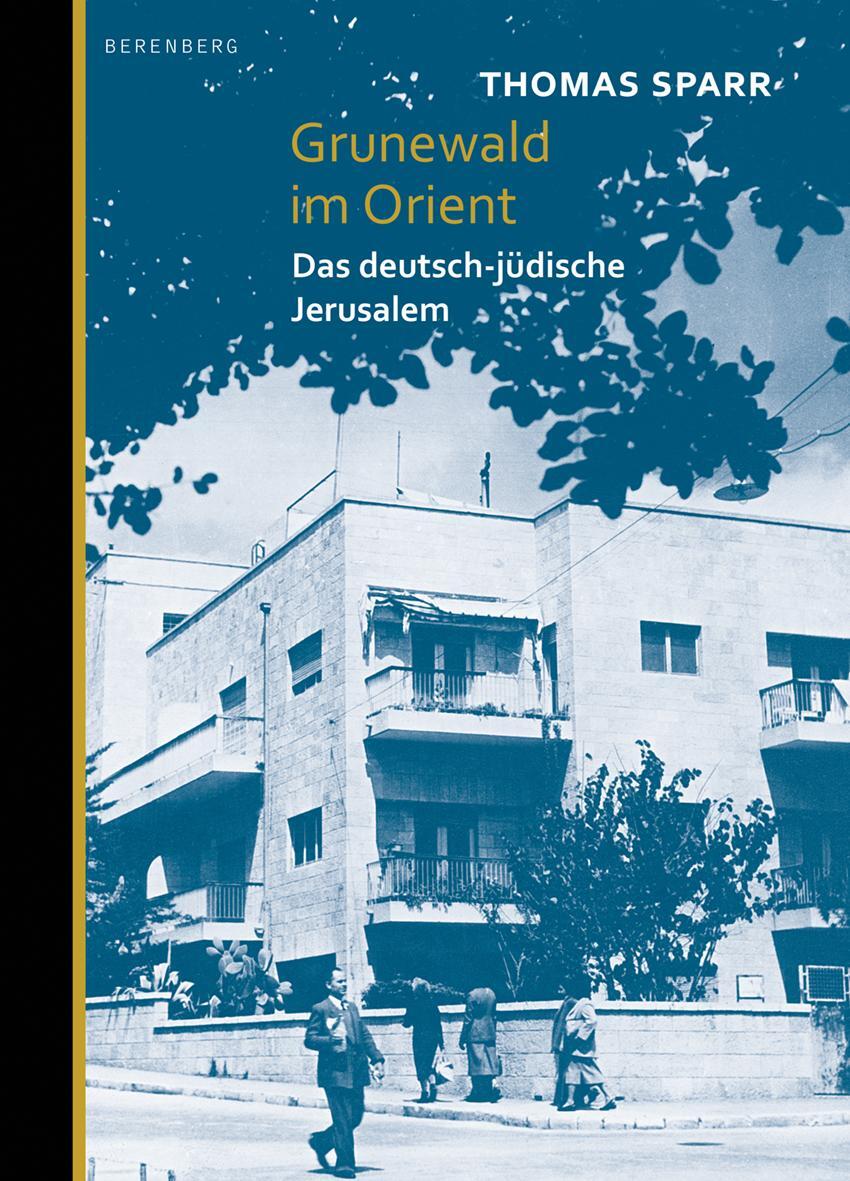 Cover: 9783946334323 | Grunewald im Orient | Das deutsch-jüdische Jerusalem | Thomas Sparr