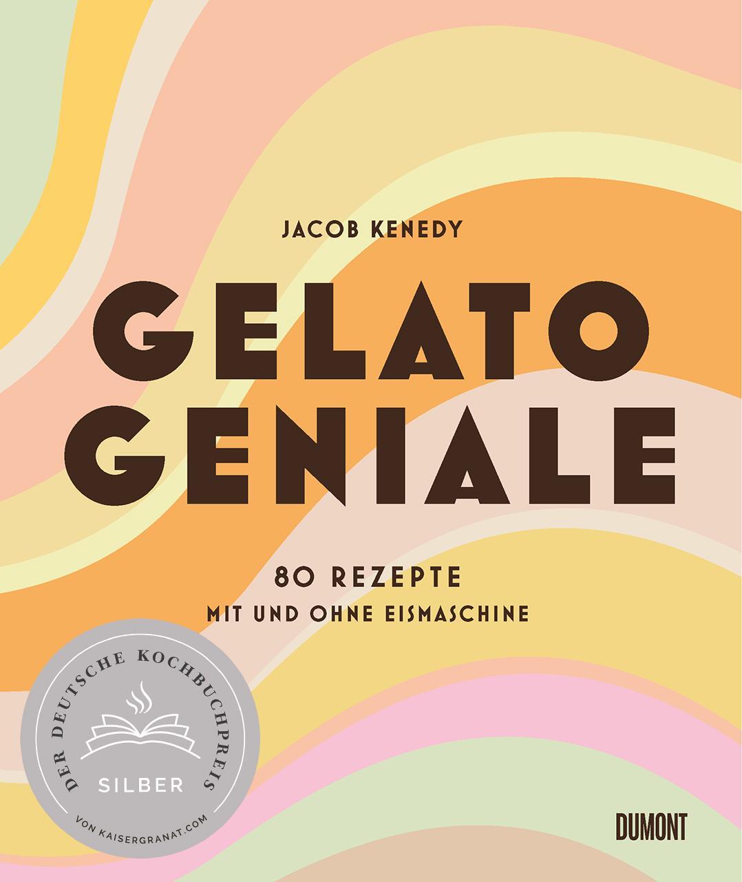 Cover: 9783832199944 | Gelato Geniale | 80 Rezepte mit und ohne Eismaschine | Jacob Kenedy