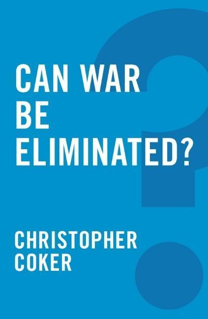 Cover: 9780745679235 | Can War Be Eliminated? | Christopher Coker | Taschenbuch | 120 S.