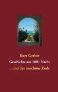 Cover: 9783844800227 | Geschichte aus 1001 Nacht | .. und das unschöne Ende | Kurt Gerber