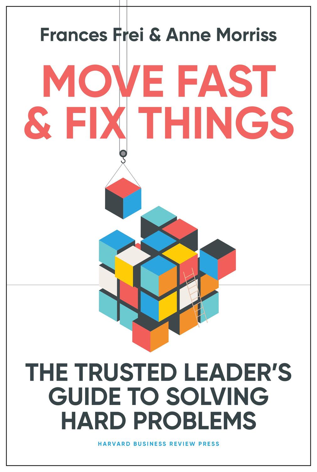 Bild: 9781647822873 | Move Fast and Fix Things | Frances Frei (u. a.) | Buch | Gebunden
