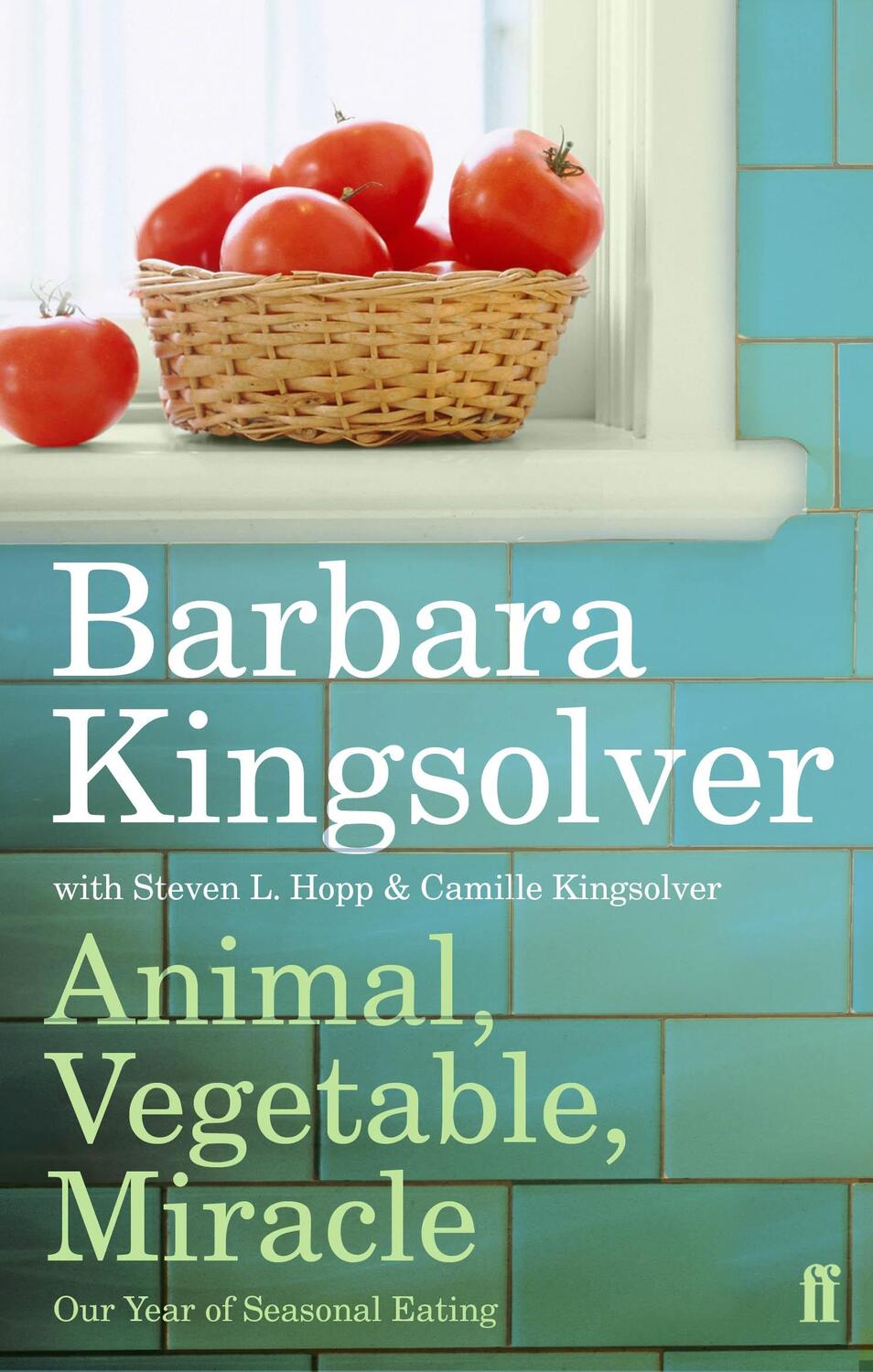 Cover: 9780571233571 | Animal, Vegetable, Miracle | Our year of seasonal eating | Kingsolver
