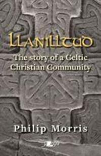 Cover: 9781784617530 | Llanilltud - The Story of a Celtic Christian Community | Philip Morris