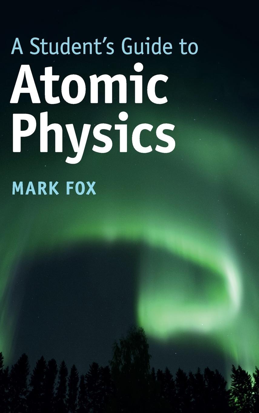 Cover: 9781107188730 | A Student's Guide to Atomic Physics | Mark Fox | Buch | Englisch