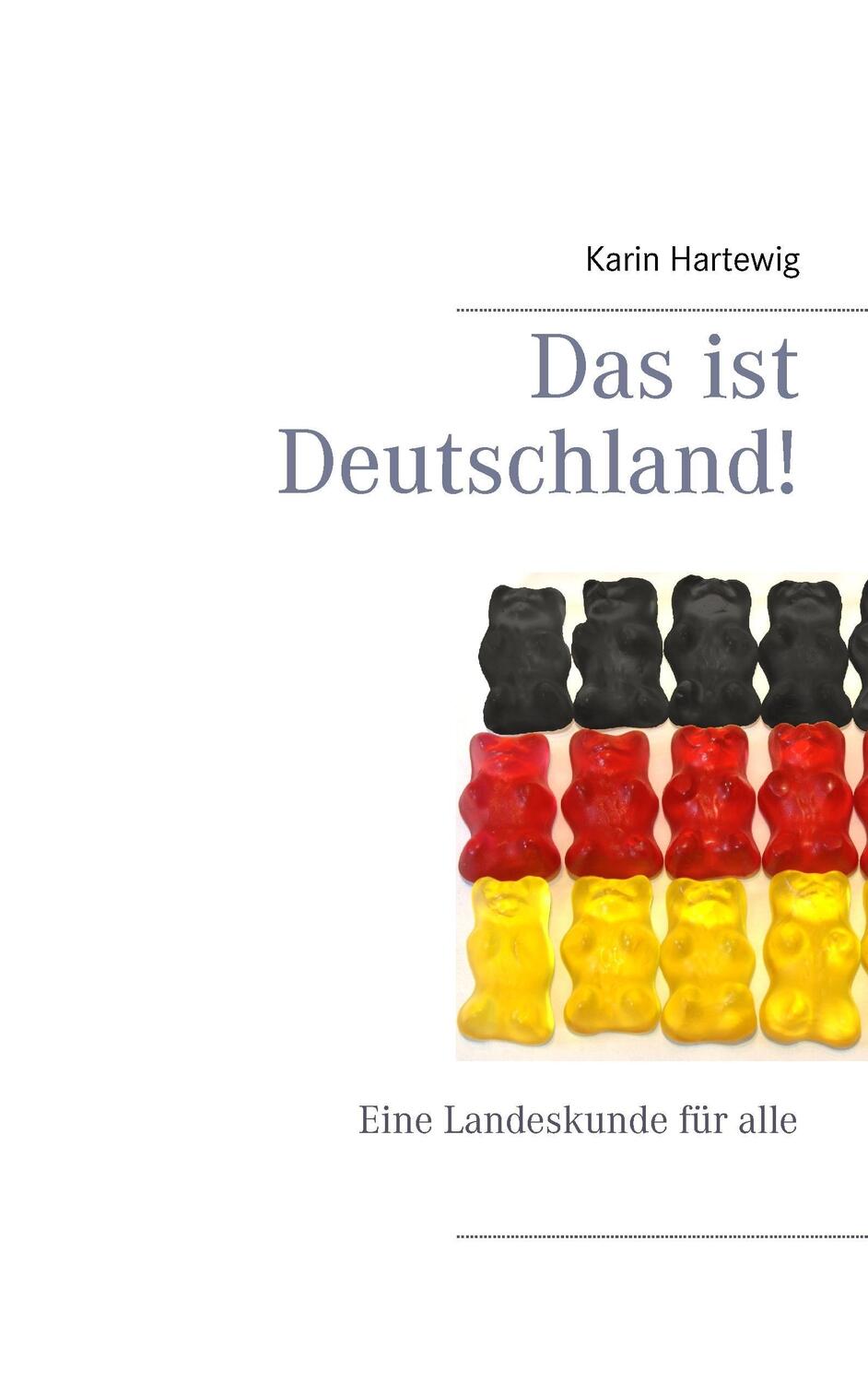 Cover: 9783741291753 | Das ist Deutschland! | Eine Landeskunde für alle | Karin Hartewig