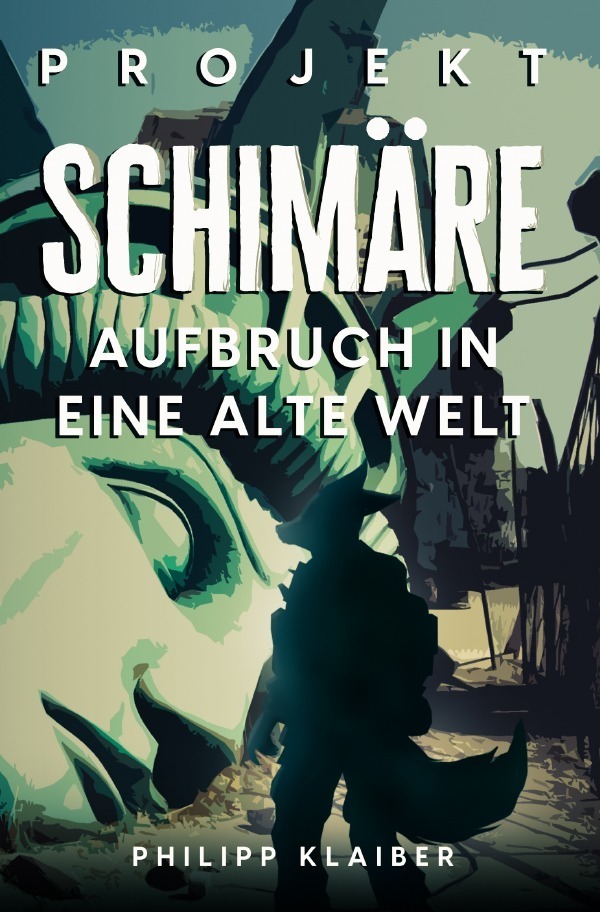 Cover: 9783757551094 | Projekt Schimäre | Aufbruch in eine alte Welt. DE | Philipp Klaiber