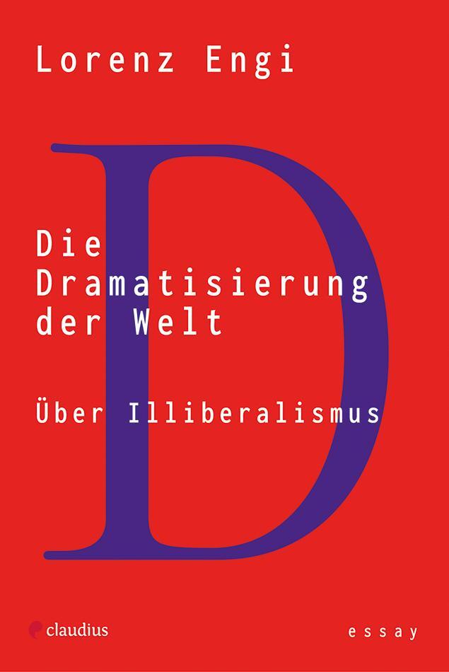 Cover: 9783532628980 | Die Dramatisierung der Welt | Über Illiberalismus | Lorenz Engi | Buch