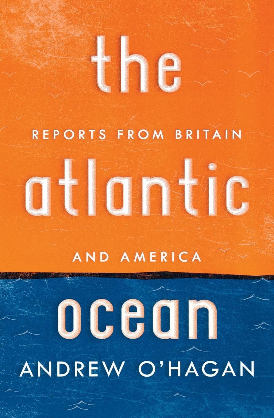 Cover: 9780151013784 | Atlantic Ocean | Reports from Britain and America | Andrew O'Hagan