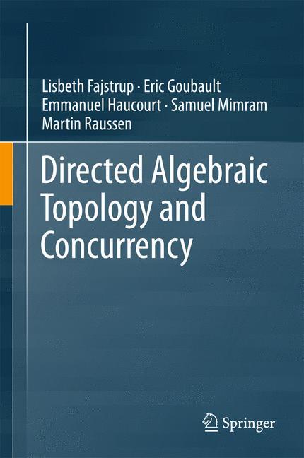 Cover: 9783319153971 | Directed Algebraic Topology and Concurrency | Lisbeth Fajstrup (u. a.)