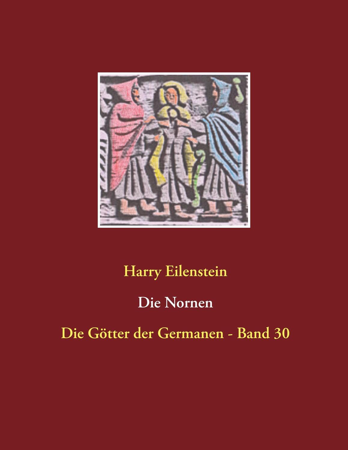 Cover: 9783746081069 | Die Nornen | Die Götter der Germanen - Band 30 | Harry Eilenstein