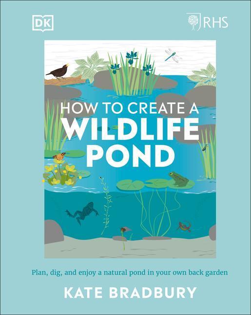Cover: 9780241472927 | Rhs How to Create a Wildlife Pond: Plan, Dig, and Enjoy a Natural...